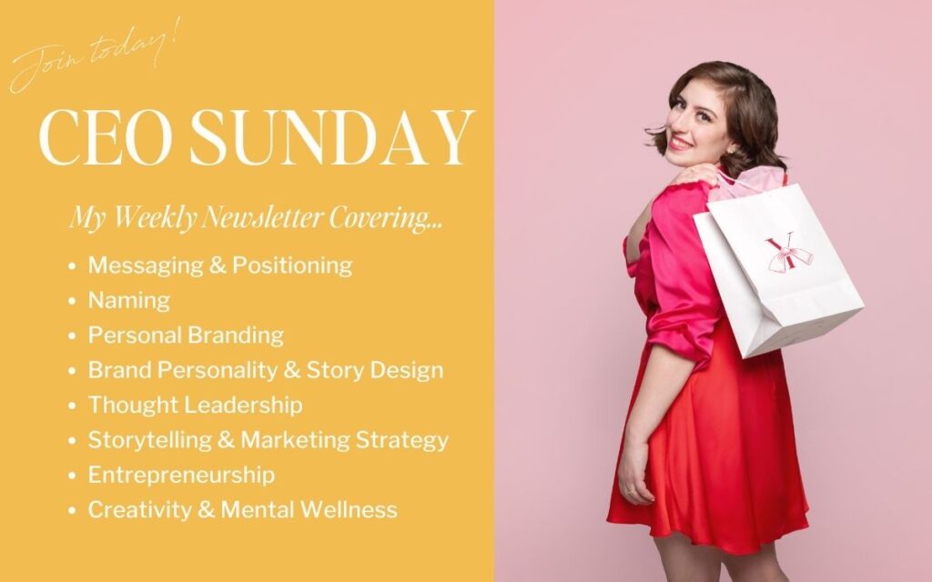 Sign up for my weekly email newsletter, CEO Sunday, for behind-the-scenes marketing tips, branding strategies and storytelling galore!